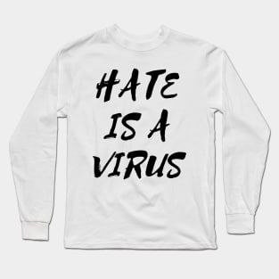 Hate is a Virus Long Sleeve T-Shirt